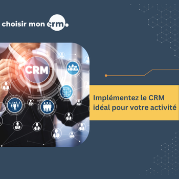 Implémentez le CRM idéal pour votre activité